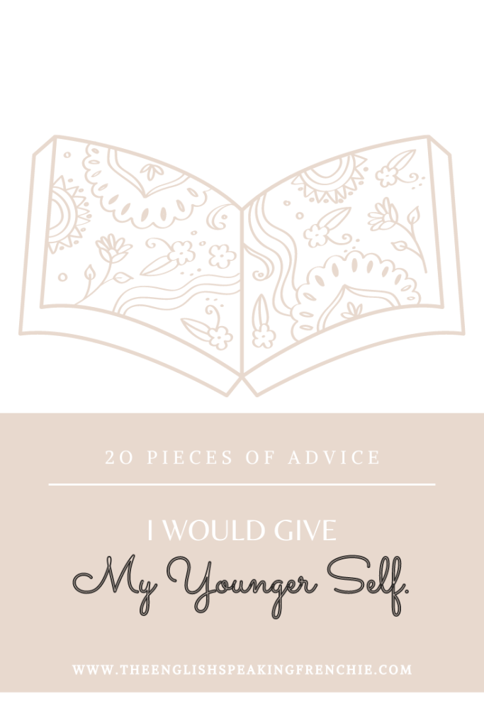 Advice to my younger self. Life advice - self-help.