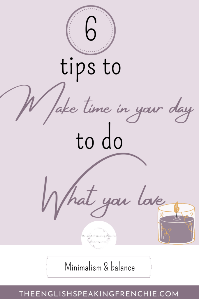 6 tips to make time to do what you love. 